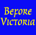 Before Victoria